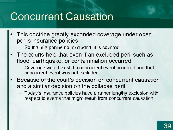 Concurrent Causation • This doctrine greatly expanded coverage under openperils insurance policies – So