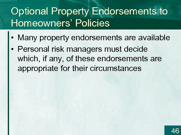 Optional Property Endorsements to Homeowners’ Policies • Many property endorsements are available • Personal