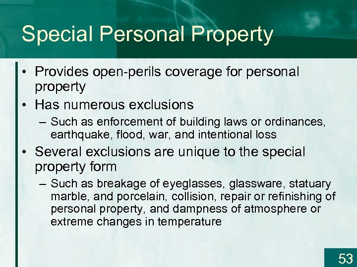 Special Personal Property • Provides open-perils coverage for personal property • Has numerous exclusions
