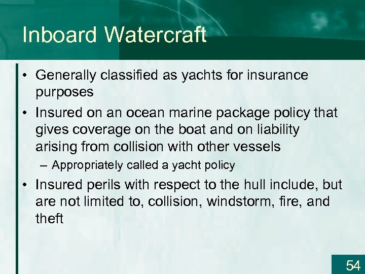 Inboard Watercraft • Generally classified as yachts for insurance purposes • Insured on an