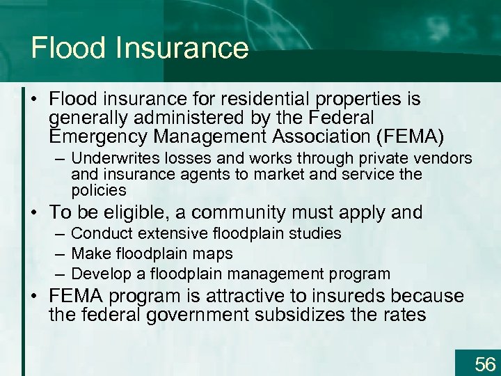 Flood Insurance • Flood insurance for residential properties is generally administered by the Federal