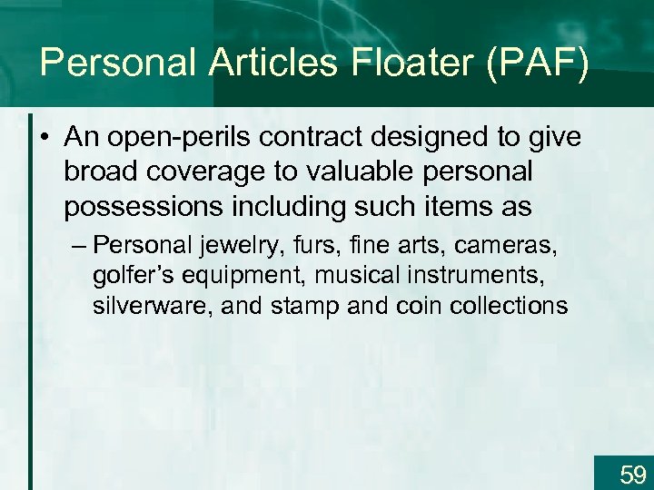 Personal Articles Floater (PAF) • An open-perils contract designed to give broad coverage to