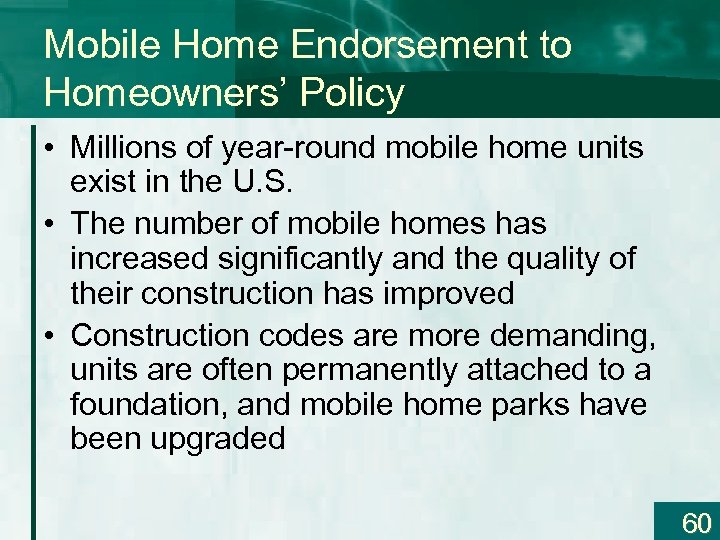 Mobile Home Endorsement to Homeowners’ Policy • Millions of year-round mobile home units exist