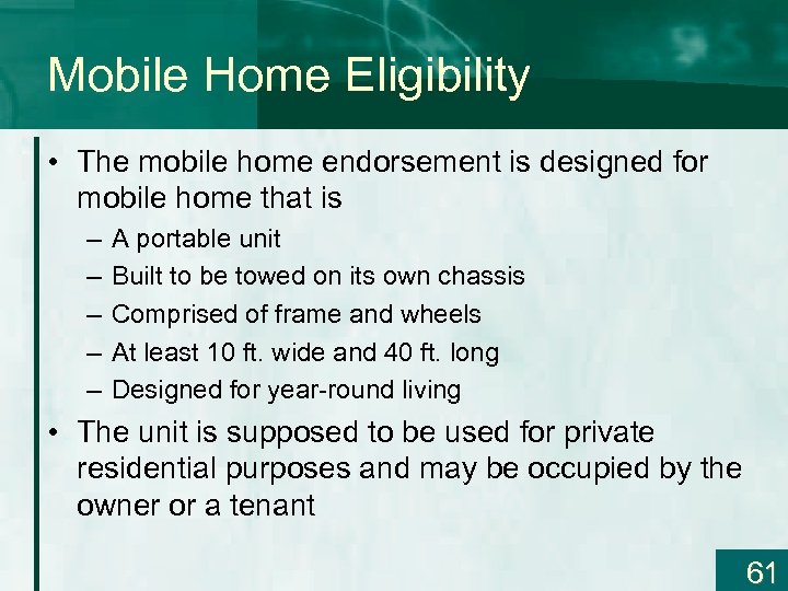 Mobile Home Eligibility • The mobile home endorsement is designed for mobile home that