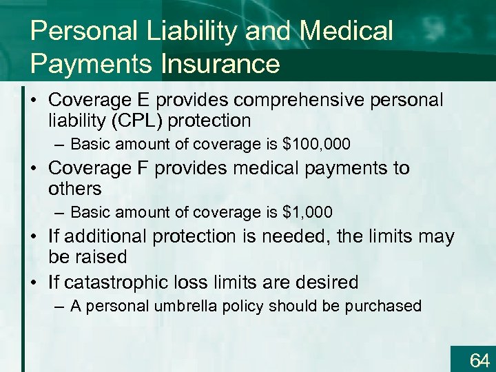 Personal Liability and Medical Payments Insurance • Coverage E provides comprehensive personal liability (CPL)