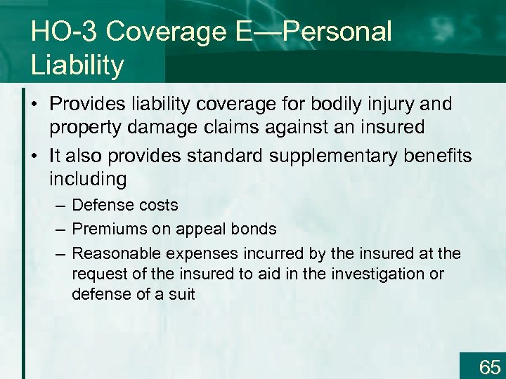 HO-3 Coverage E—Personal Liability • Provides liability coverage for bodily injury and property damage