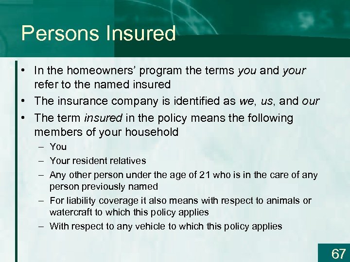 Persons Insured • In the homeowners’ program the terms you and your refer to