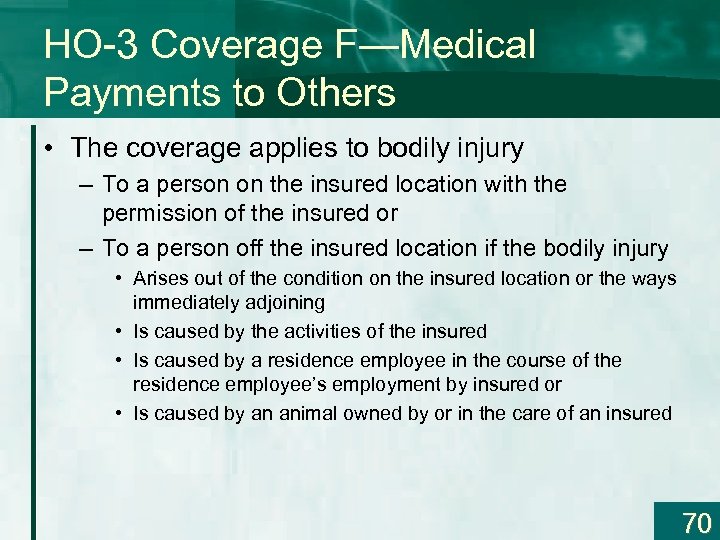 HO-3 Coverage F—Medical Payments to Others • The coverage applies to bodily injury –