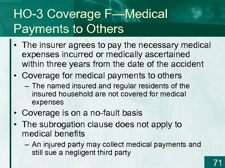HO-3 Coverage F—Medical Payments to Others • The insurer agrees to pay the necessary