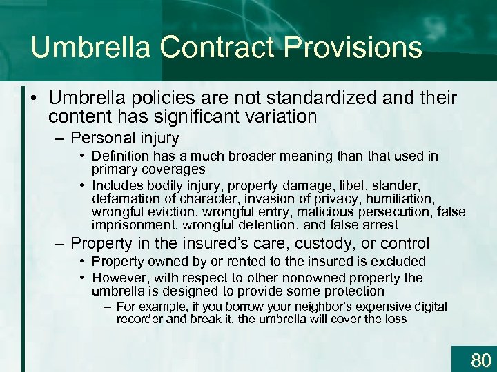 Umbrella Contract Provisions • Umbrella policies are not standardized and their content has significant