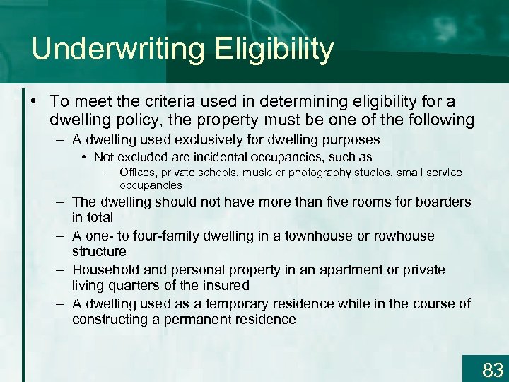 Underwriting Eligibility • To meet the criteria used in determining eligibility for a dwelling