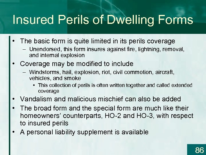 Insured Perils of Dwelling Forms • The basic form is quite limited in its
