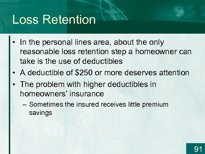 Loss Retention • In the personal lines area, about the only reasonable loss retention