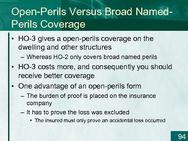 Open-Perils Versus Broad Named. Perils Coverage • HO-3 gives a open-perils coverage on the