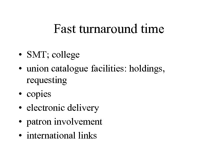 Fast turnaround time • SMT; college • union catalogue facilities: holdings, requesting • copies