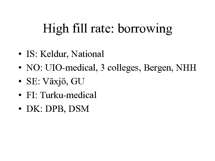 High fill rate: borrowing • • • IS: Keldur, National NO: UIO-medical, 3 colleges,