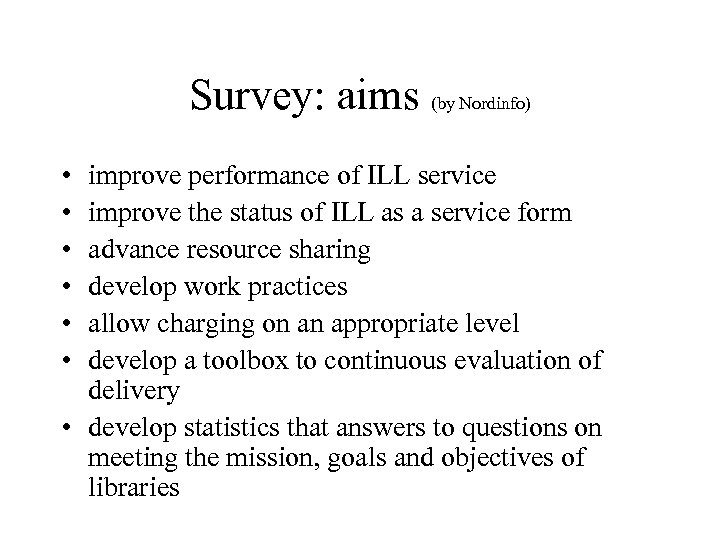 Survey: aims (by Nordinfo) • • • improve performance of ILL service improve the