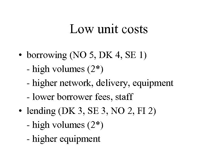 Low unit costs • borrowing (NO 5, DK 4, SE 1) - high volumes