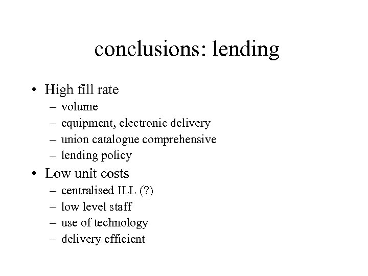 conclusions: lending • High fill rate – – volume equipment, electronic delivery union catalogue