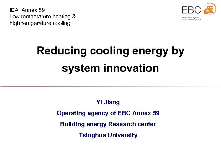 IEA Annex 59 Low temperature heating & high temperature cooling Reducing cooling energy by