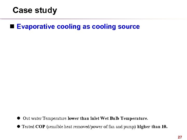 Case study n Evaporative cooling as cooling source l Out water Temperature lower than