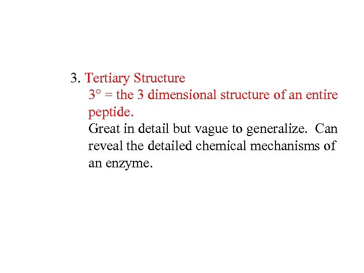 3. Tertiary Structure 3 = the 3 dimensional structure of an entire peptide. Great