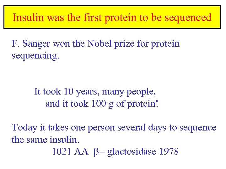 Insulin was the first protein to be sequenced F. Sanger won the Nobel prize