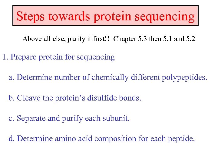 Steps towards protein sequencing Above all else, purify it first!! Chapter 5. 3 then