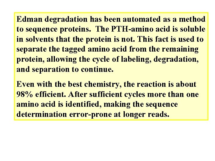 Edman degradation has been automated as a method to sequence proteins. The PTH-amino acid