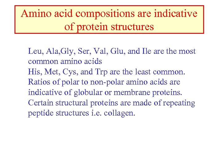 Amino acid compositions are indicative of protein structures Leu, Ala, Gly, Ser, Val, Glu,