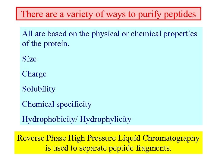 There a variety of ways to purify peptides All are based on the physical