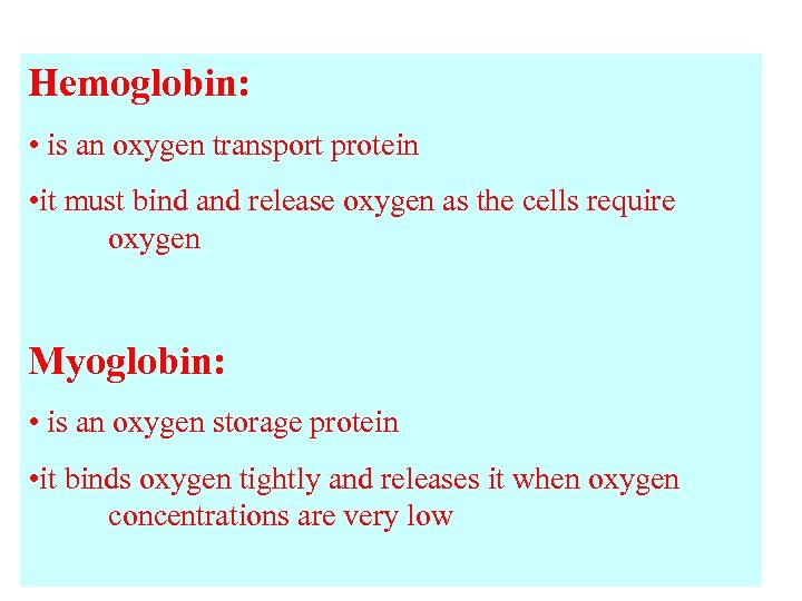 Hemoglobin: • is an oxygen transport protein • it must bind and release oxygen