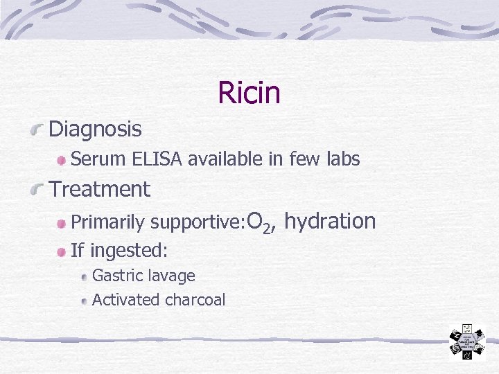Ricin Diagnosis Serum ELISA available in few labs Treatment Primarily supportive: O 2, hydration