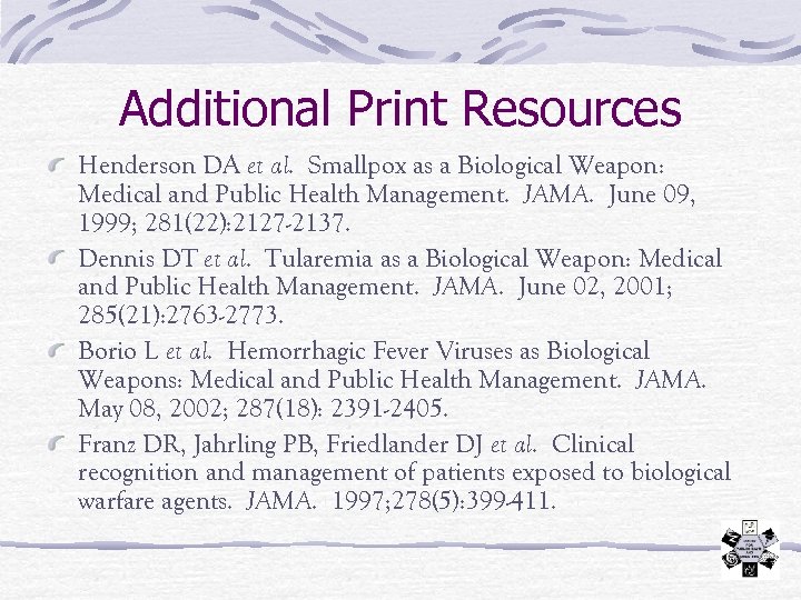 Additional Print Resources Henderson DA et al. Smallpox as a Biological Weapon: Medical and