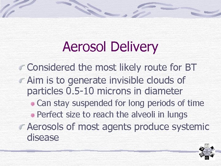 Aerosol Delivery Considered the most likely route for BT Aim is to generate invisible