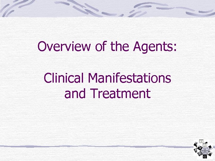 Overview of the Agents: Clinical Manifestations and Treatment 