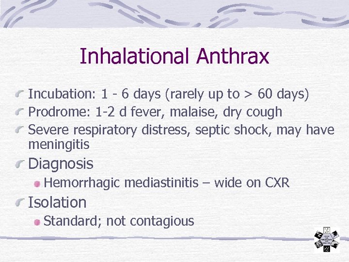 Inhalational Anthrax Incubation: 1 - 6 days (rarely up to > 60 days) Prodrome: