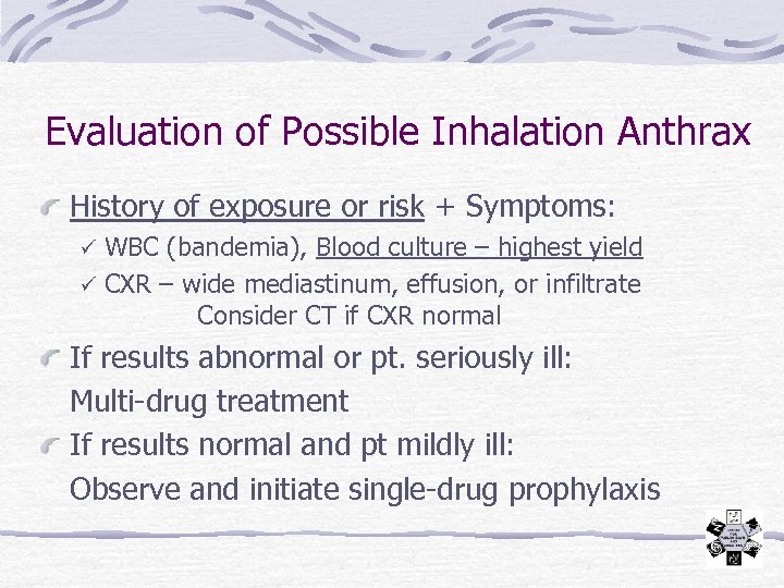 Evaluation of Possible Inhalation Anthrax History of exposure or risk + Symptoms: WBC (bandemia),