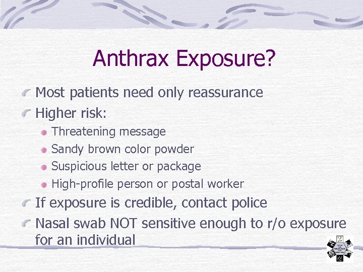 Anthrax Exposure? Most patients need only reassurance Higher risk: Threatening message Sandy brown color