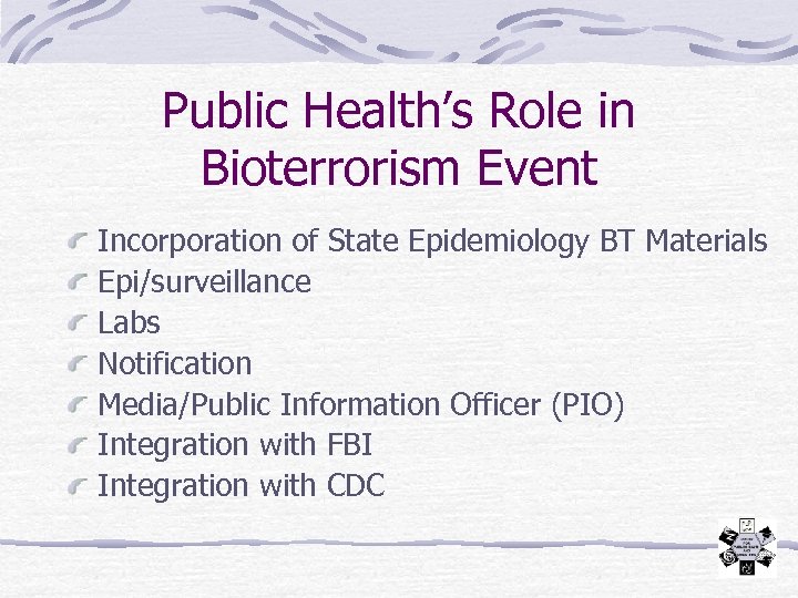 Public Health’s Role in Bioterrorism Event Incorporation of State Epidemiology BT Materials Epi/surveillance Labs