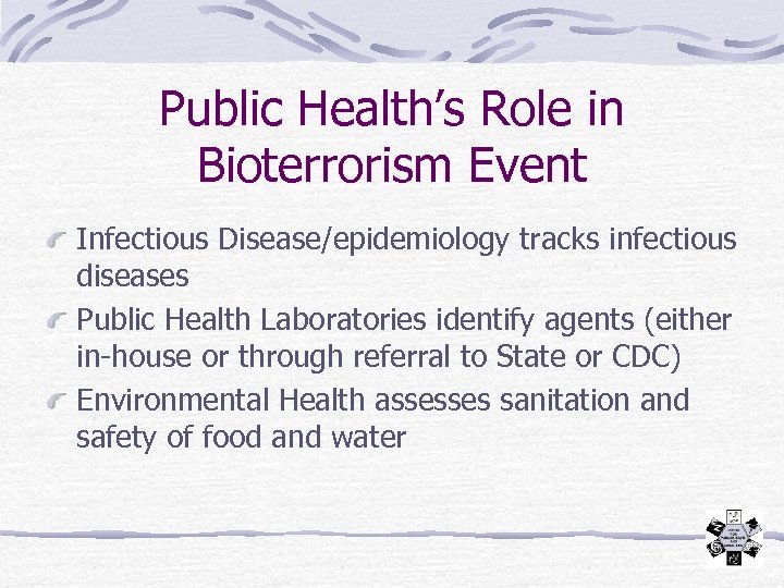 Public Health’s Role in Bioterrorism Event Infectious Disease/epidemiology tracks infectious diseases Public Health Laboratories
