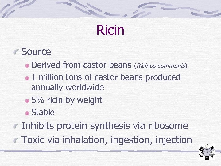 Ricin Source Derived from castor beans (Ricinus communis) 1 million tons of castor beans