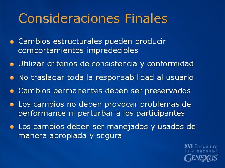 Consideraciones Finales Cambios estructurales pueden producir comportamientos impredecibles Utilizar criterios de consistencia y conformidad