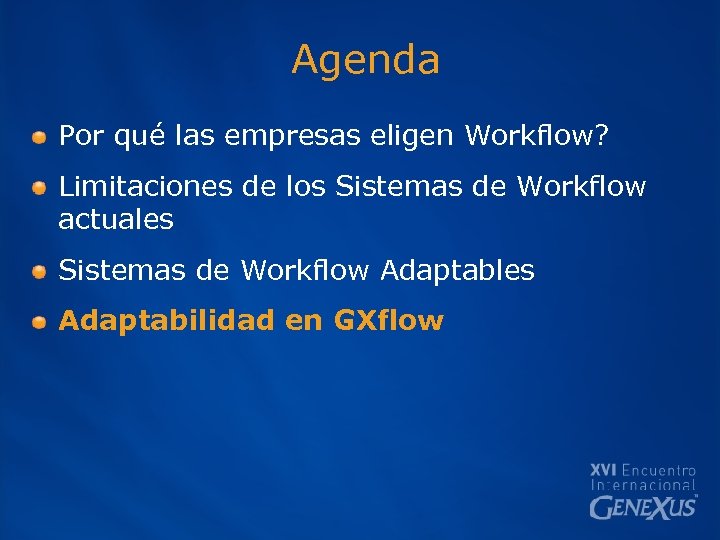 Agenda Por qué las empresas eligen Workflow? Limitaciones de los Sistemas de Workflow actuales