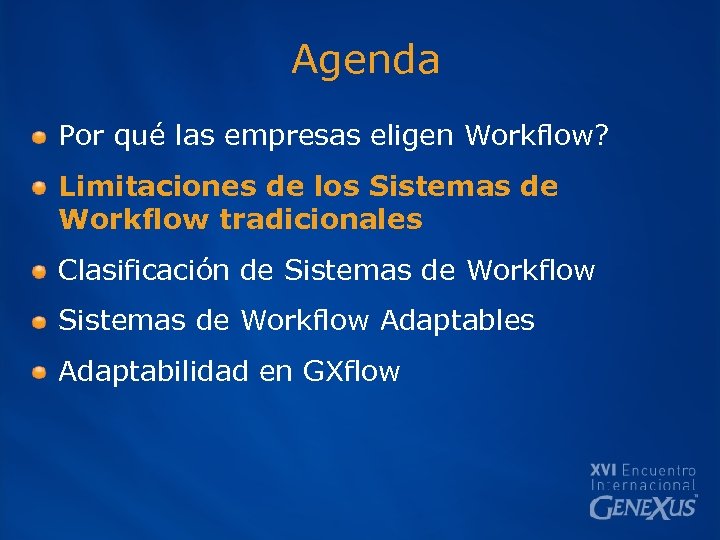 Agenda Por qué las empresas eligen Workflow? Limitaciones de los Sistemas de Workflow tradicionales