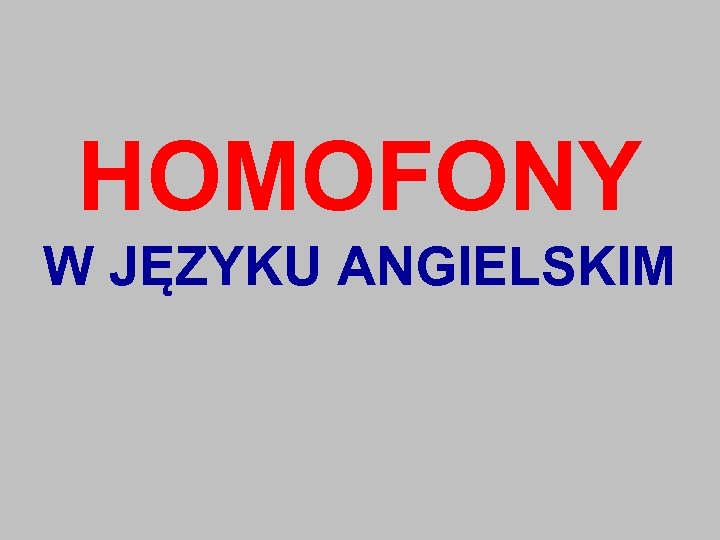 HOMOFONY W JĘZYKU ANGIELSKIM 
