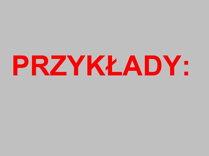 PRZYKŁADY: 