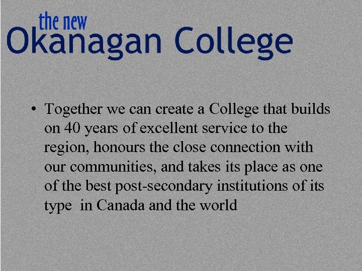  • Together we can create a College that builds on 40 years of