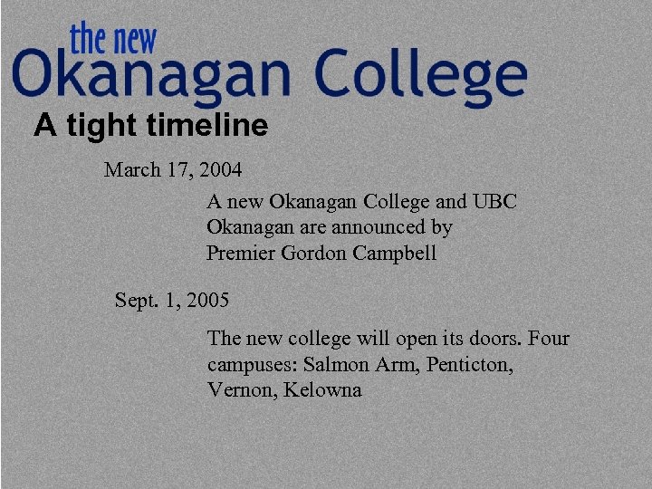 A tight timeline March 17, 2004 A new Okanagan College and UBC Okanagan are
