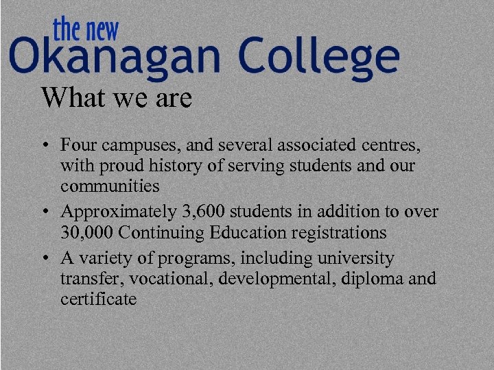 What we are • Four campuses, and several associated centres, with proud history of